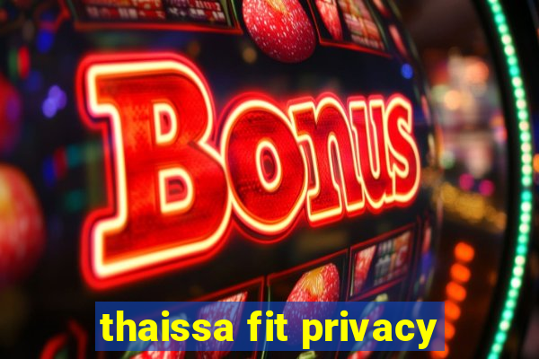 thaissa fit privacy